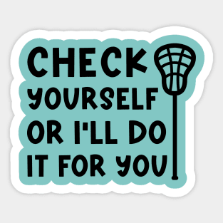 Check Yourself Or I’ll Do It For You Lacrosse Funny Sticker